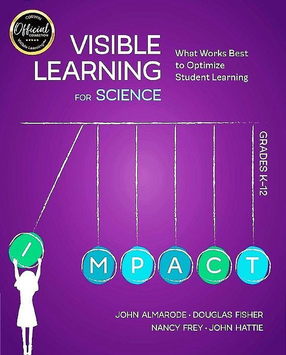Visible Learning For Science - Grades K-12 - What Works Best To Optimize Student Learning-..