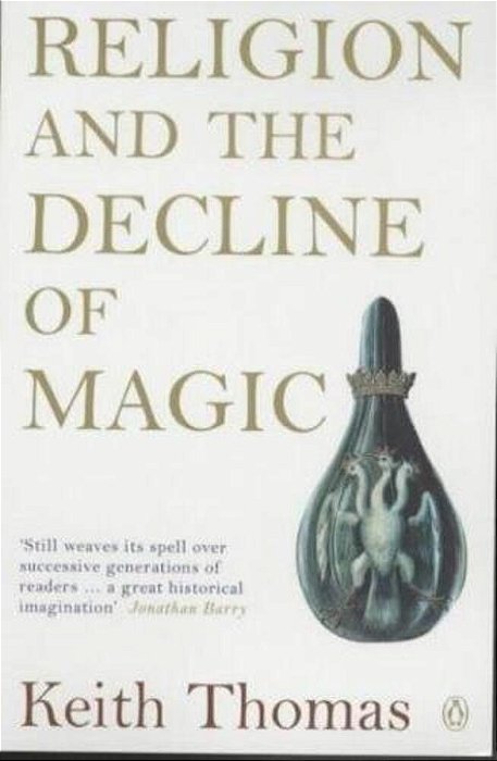 Religion And The Decline Of Magic: Studies In Popular Beliefs In Sixteenth And Seventeenth