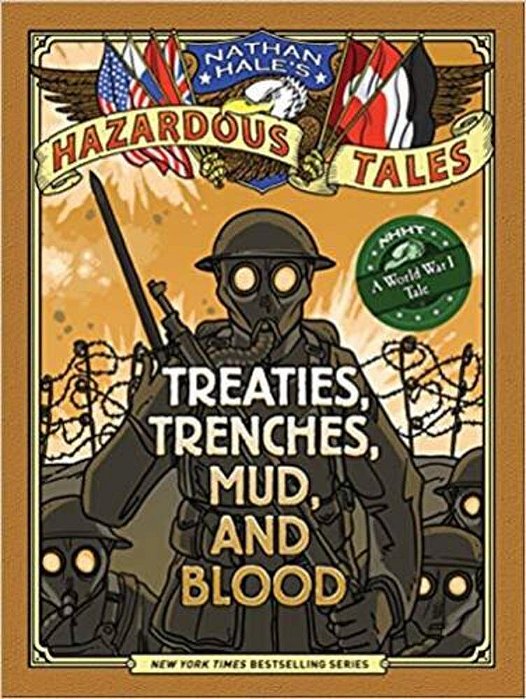 Treaties, Trenches, Mud, And Blood: A World War I Tale - Nathan Hale's Hazardous Tales-..