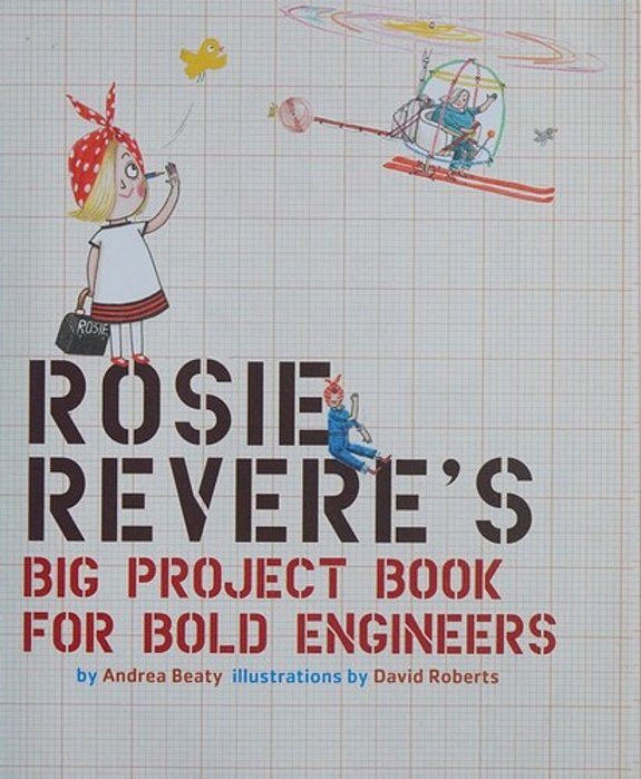 Rosie Revere's Big Project Book For Bold Engineers-..