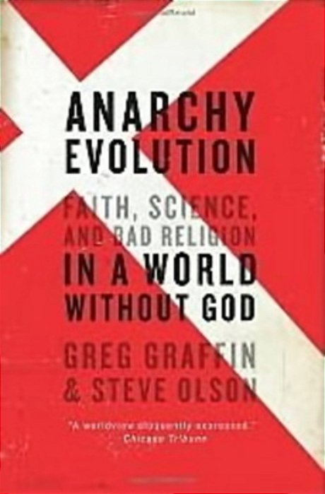 Anarchy Evolution - Faith, Science, And Bad Religion In A World Without God-..