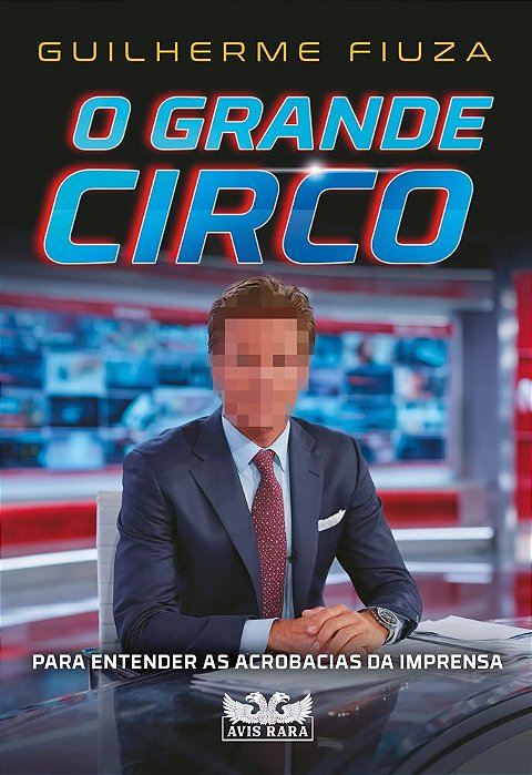 O Grande Circo Para Entender As Acrobacias Da Imprensa..-