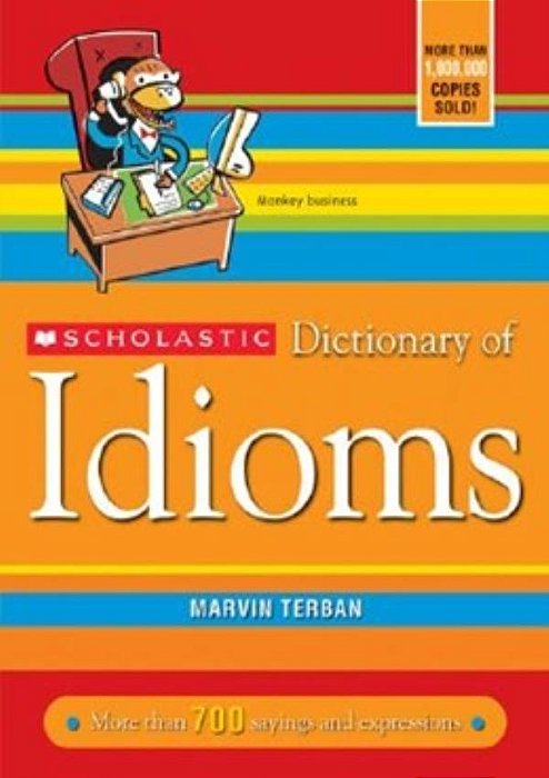 Scholastic Dictionary Of Idioms - More Than 700 Sayings And Expressions-..