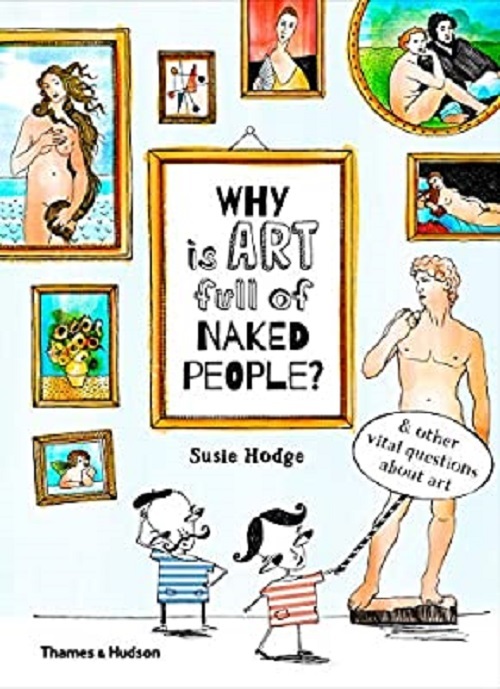 Why Is Art Full Of Naked People?: & Other Vital Questions About Art-..