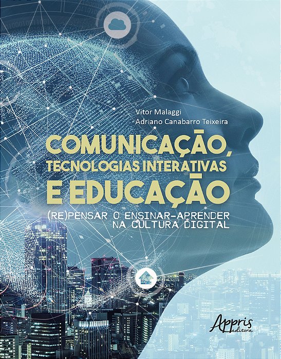 Comunicação, Tecnologias Interativas E Educação: (Re)pensar O Ensinar-Aprender Na Cultura Digital