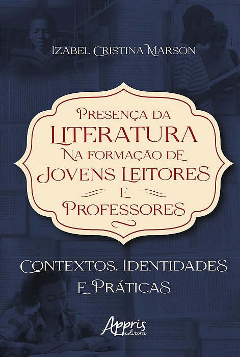 Presença Da Literatura Na Formação De Jovens Leitores E Professores: Contextos, Identidades E Práticas..-