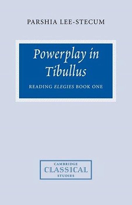 Powerplay In Tibullus Reading Elegies Book One-..