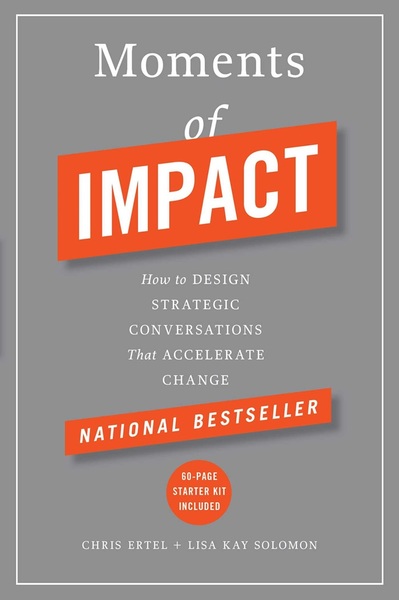 Moments Of Impact - How To Design Strategic Conversations That Accelerate Change-..