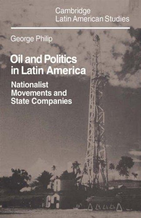 Oil And Politics In Latin America: Nationalist Movements And State Companies-..
