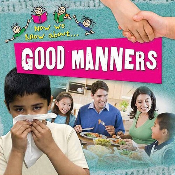 Now We Know About... - Good Manners-..