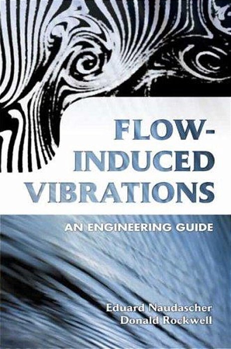 Flow-Induced Vibrations: An Engineering Guide-..