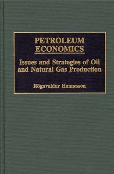 Petroleum Economics: Issues And Strategies Of Oil And Natural Gas Production-..