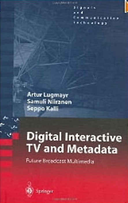 Digital Interactive Tv And Metadata: Future Broadcast Multimedia-..