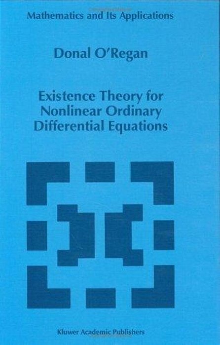 Existence Theory For Nonlinear Ordinary Differential Equations (Mathematics And Its Applications)-..