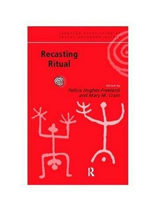 Recasting Ritual: Performance, Media, Identity (European Association Of Social Anthropologists)-..