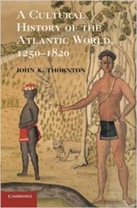A Cultural History Of The Atlantic World - 1250-1820-..