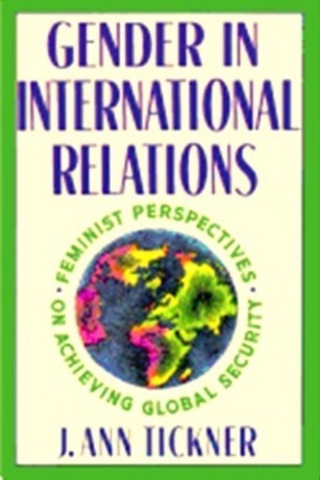 Gender In International Relations - Feminist Perspectives On Achieving Global Security-..