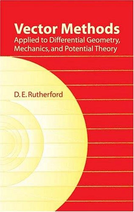 Vector Methods Applied To Differential Geometry, Mechanics, And Potential Theory-..