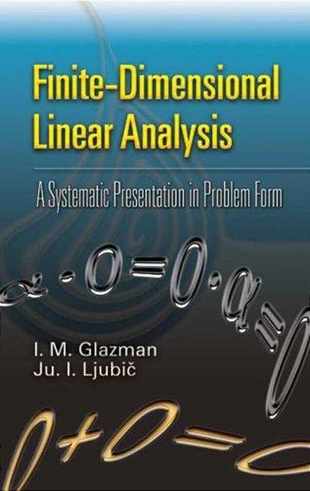 Finite-Dimensional Linear Analysis: A Systematic Presentation In Problem Form-..