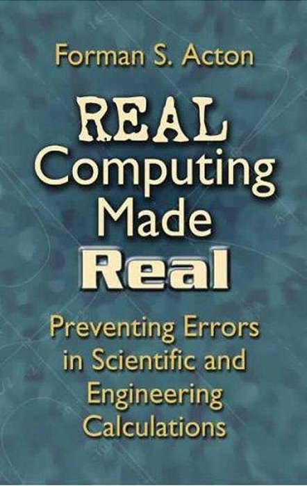 Real Computing Made Real: Preventing Errors In Scientific And Engineering Calculations-..