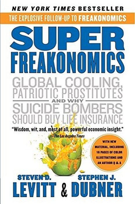 Superfreakonomics: Global Cooling Patriotic, Prostitutes And Why Suicide Bombers Should Buy Life-..