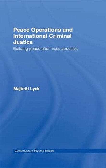 Peace Operations And International Criminal Justice - Building Peace After Mass Atrocities-..