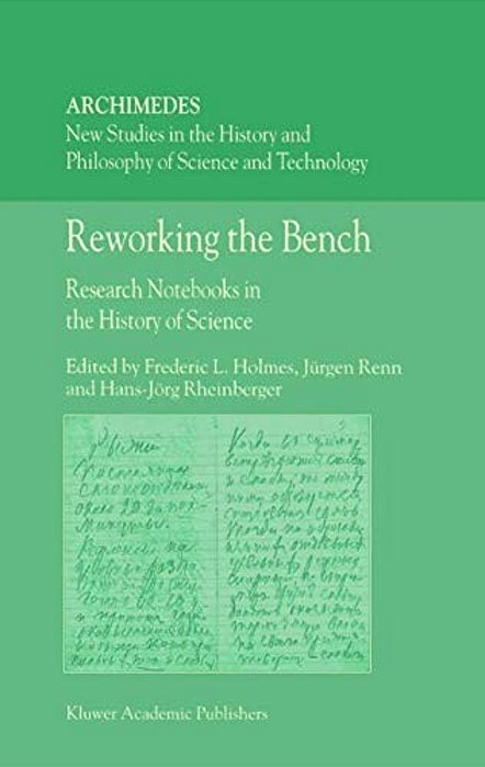 Reworking The Bench - Research Notebooks In The History Of Science-..