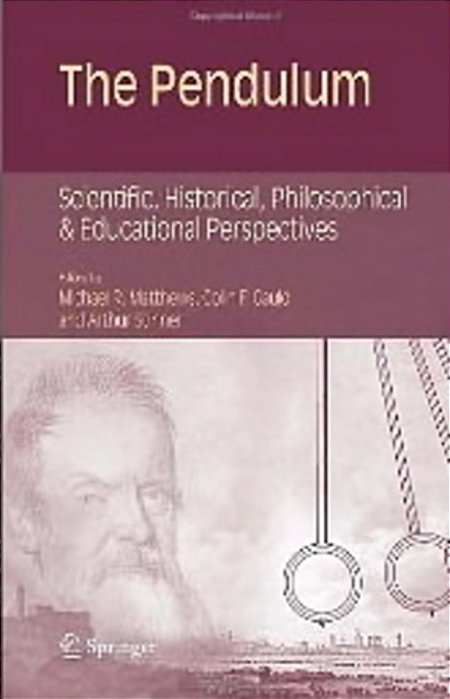 The Pendulum - Scientific, Historical, Philosophical And Educational Perspectives-..