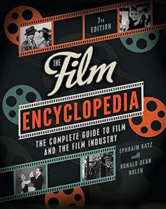 The Film Encyclopedia - The Complete Guide To Film And The Film Industry - 7Th Edition-..