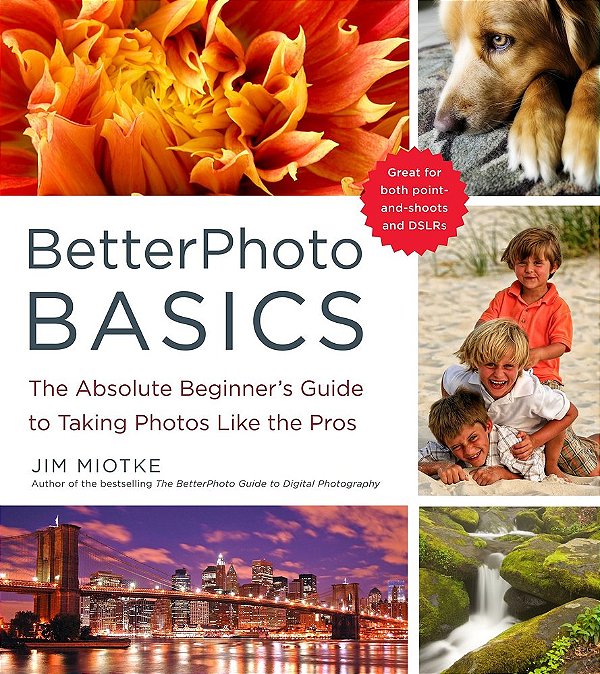Betterphoto Basics - The Absolute Beginner's Guide To Taking Photos Like A Pro-..