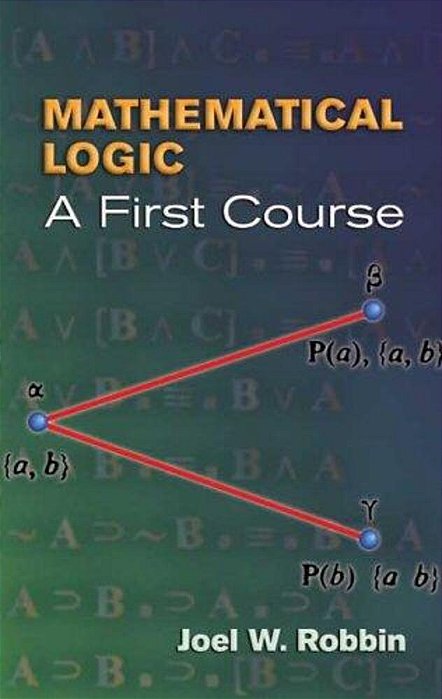 Mathematical Logic: A First Course-..