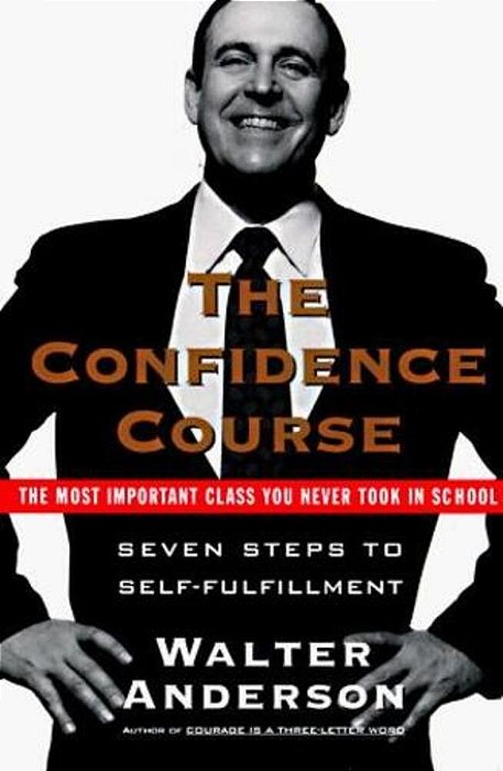 The Confidence Course: Seven Steps To Self - Fulfillment-..