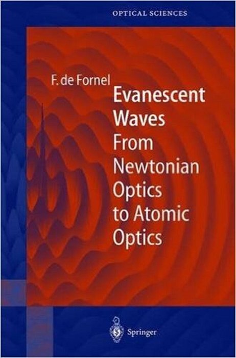 Evanescent Waves - From Newtonian Optics To Atomic Optics-..
