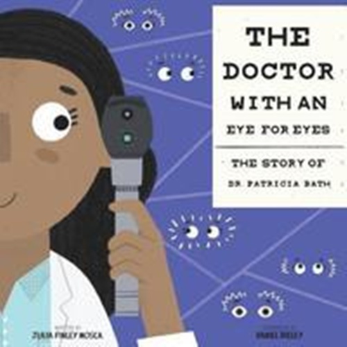 The Doctor With An Eye For Eyes: The Story Of Dr. Patricia Bath-..