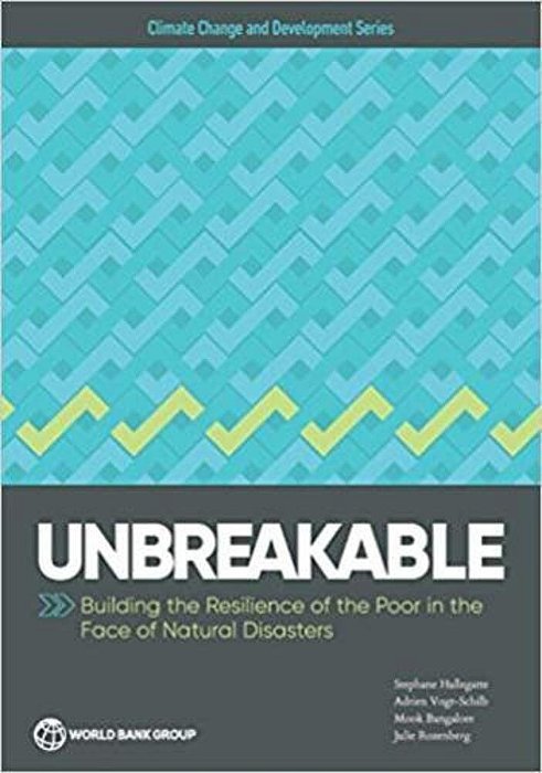 Unbreakable: Building The Resilience Of The Poor In The Face Of Natural Disasters-..