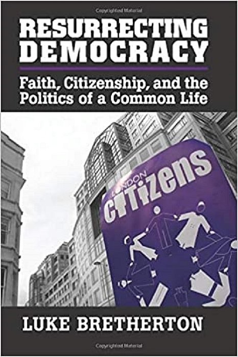 Resurrecting Democracy: Faith, Citizenship, And The Politics Of A Common Life-..
