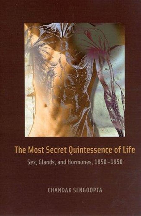 The Most Secret Quintessence Of Life: Sex, Glands, And Hormones-..