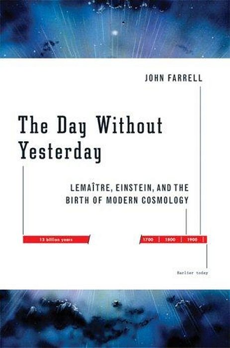 The Day Without Yesterday: Lemaitre, Einstein, And The Birth Of Modern Cosmology. -..