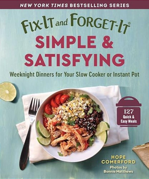 Fix-It And Forget-It Simple & Satisfying: Weeknight Dinners For Your Slow Cooker Or Instant Pot-..