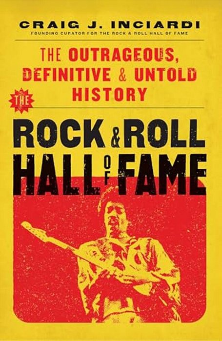 The Rock & Roll Hall Of Fame: The Outrageous, Definitive & Untold History-..