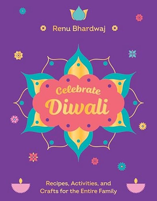Celebrate Diwali: Recipes, Activities, And Crafts For The Entire Family-..