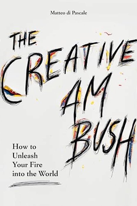 The Creative Ambush: How To Unleash Your Fire Into The World-..