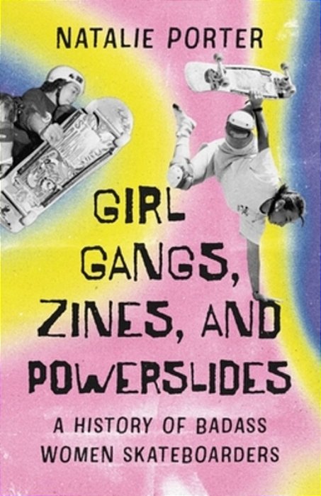 Girl Gangs, Zines, And Powerslides: A History Of Badass Women Skateboarders-..