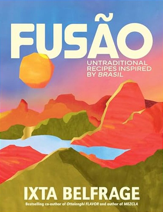 Fusão: Untraditional Recipes Inspired By Brasil-..