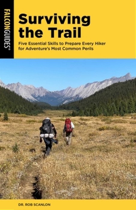 Surviving The Trail: Five Essential Skills To Prepare Every Hiker For Adventure's Most Common Perils-..