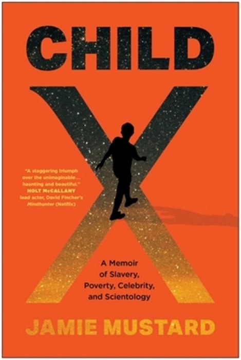 Child X: A Memoir Of Slavery, Poverty, Celebrity, And Scientology-..