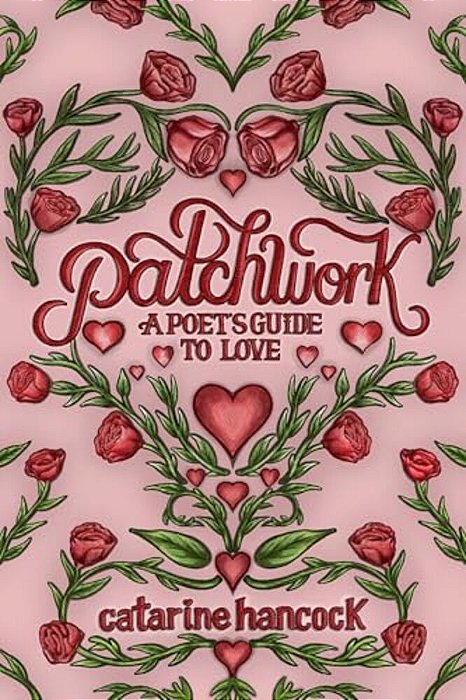 Patchwork: A Poet's Guide To Love-..