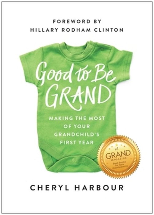 Good To Be Grand: Making The Most Of Your Grandchild's First Year-..