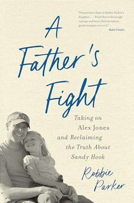 A Father's Fight: Taking On Alex Jones And Reclaiming The Truth About Sandy Hook-..