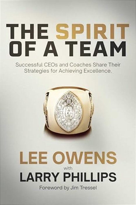 Spirit Of A Team: Successful Ceos And Coaches Share Their Strategies For Achieving Excellence-..